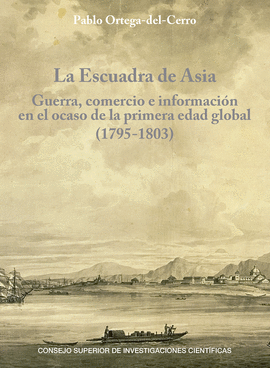 LA ESCUADRA DE ASIA : GUERRA, COMERCIO E INFORMACIN EN EL OCASO DE LA PRIMERA E