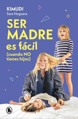 SER MADRE ES FCIL (CUANDO NO TIENES HIJOS)