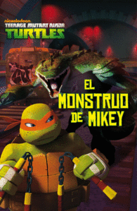 LAS TORTUGAS NINJA. EL MONSTRUO DE MIKEY. CUENTO T - Librería Central  Librera Ferrol