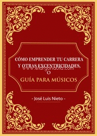 COMO EMPRENDER TU CARRERA Y OTRAS EXCENTRICIDADES O GUIA PARA MUSICOS