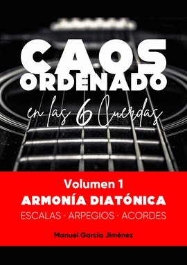 CAOS ORDENADO EN LAS 6 CUERDAS - VOLUMEN 1 - ARMONA DIATNICA