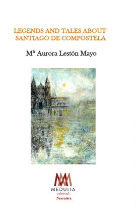 LEGENDS AND TALES ABOUT SANTIAGO DE COMPOSTELA