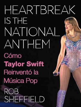 HEARTBREAK IS THE NATIONAL ANTHEM. CMO TAYLOR SWIFT REINVENT LA MSICA POP