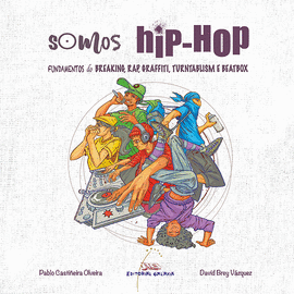 SOMOS HIP-HOP. FUNDAMENTOS DO BREAKING, RAP, GRAFFITI, TURNTABLISM E BEATBOX.