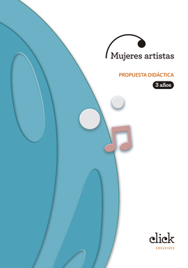 PROYECTO CLICK - 3 AOS : MUJERES ARTISTAS. PROPUESTA DIDCTICA