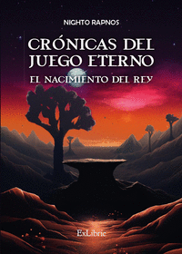 CRONICAS DEL JUEGO ETERNO. EL NACIMIENTO DEL REY