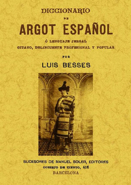 DICCIONARIO DE ARGOT ESPAOL O LENGUAJE JERGAL GITANO, DELINCUENTE PROFESIONAL Y