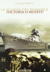 LA AGONIA DEL BISMARCK   VICTORIA O MUERTE