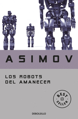LOS ROBOTS DEL AMANECER (SERIE DE LOS ROBOTS 4)